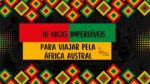 10 dicas imperdíveis para viajar pela África Austral